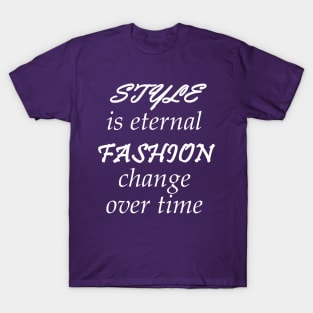 Style Is Eternal, Fashion Change Over Time T-Shirt